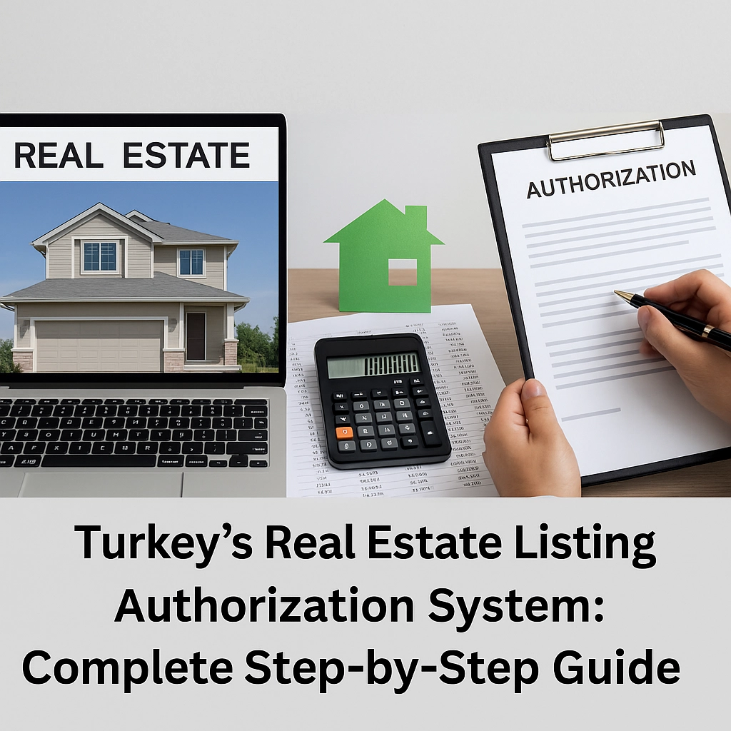 Turkey's Real Estate Listing Authorization System: Complete Step-by-Step Guide